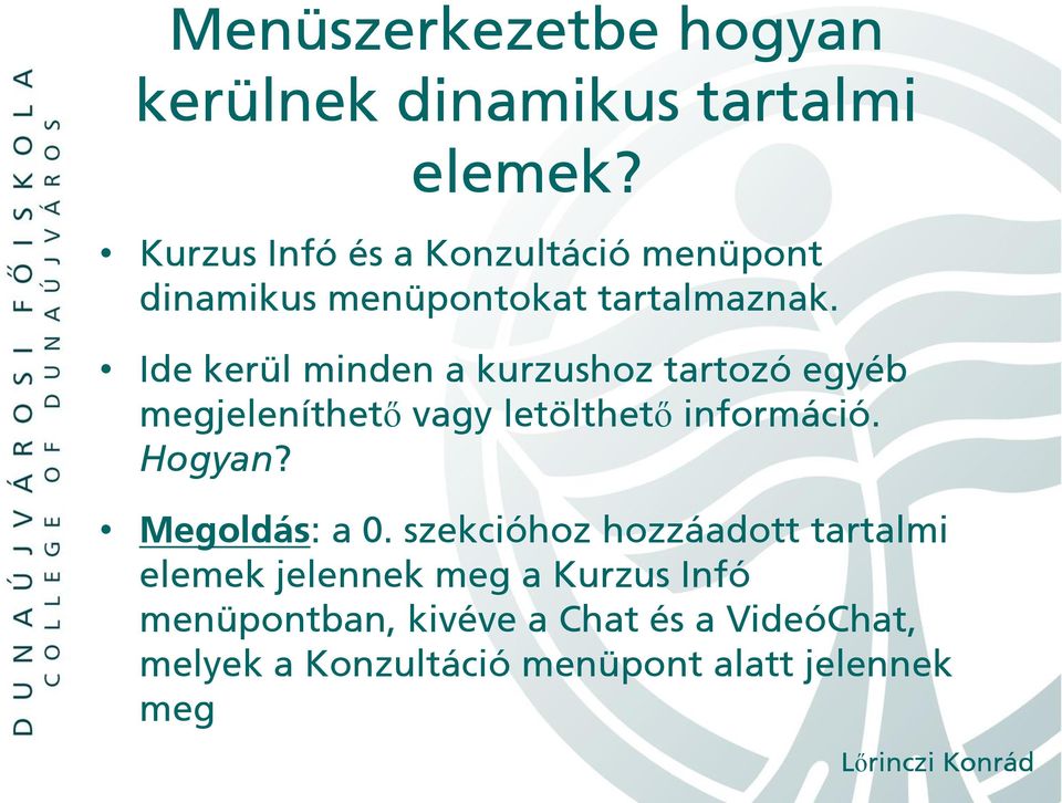 Ide kerül minden a kurzushoz tartozó egyéb megjeleníthető vagy letölthető információ. Hogyan?