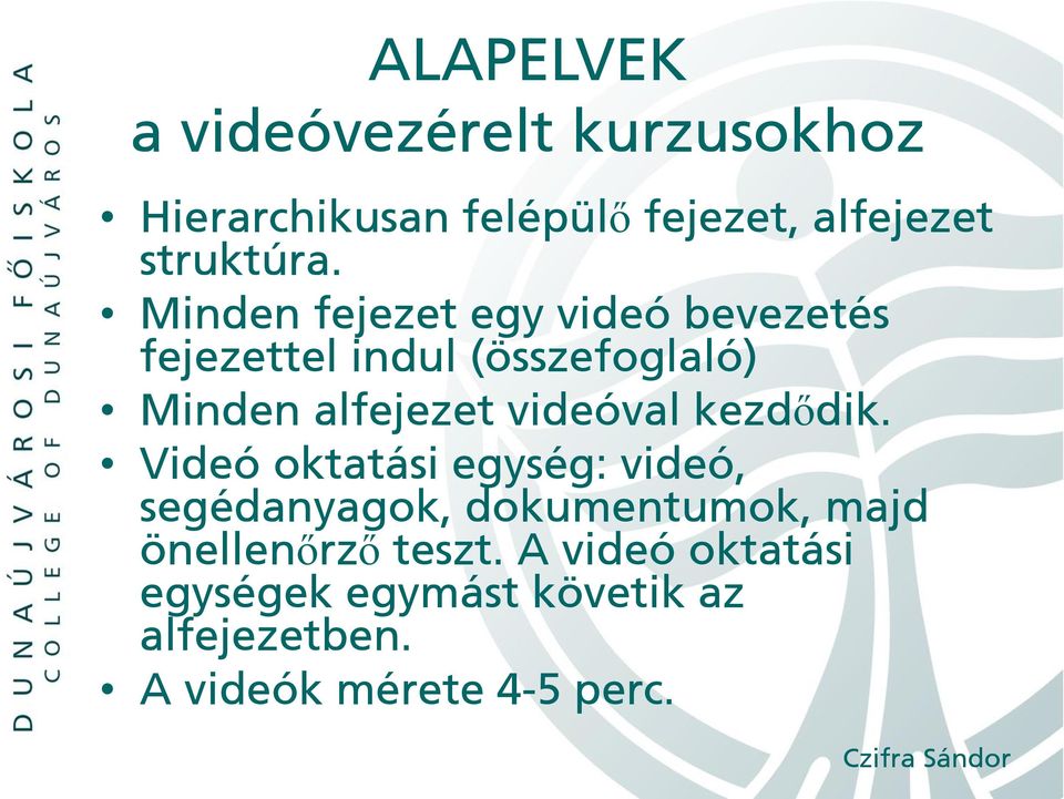 kezdődik. Videó oktatási egység: videó, segédanyagok, dokumentumok, majd önellenőrző teszt.