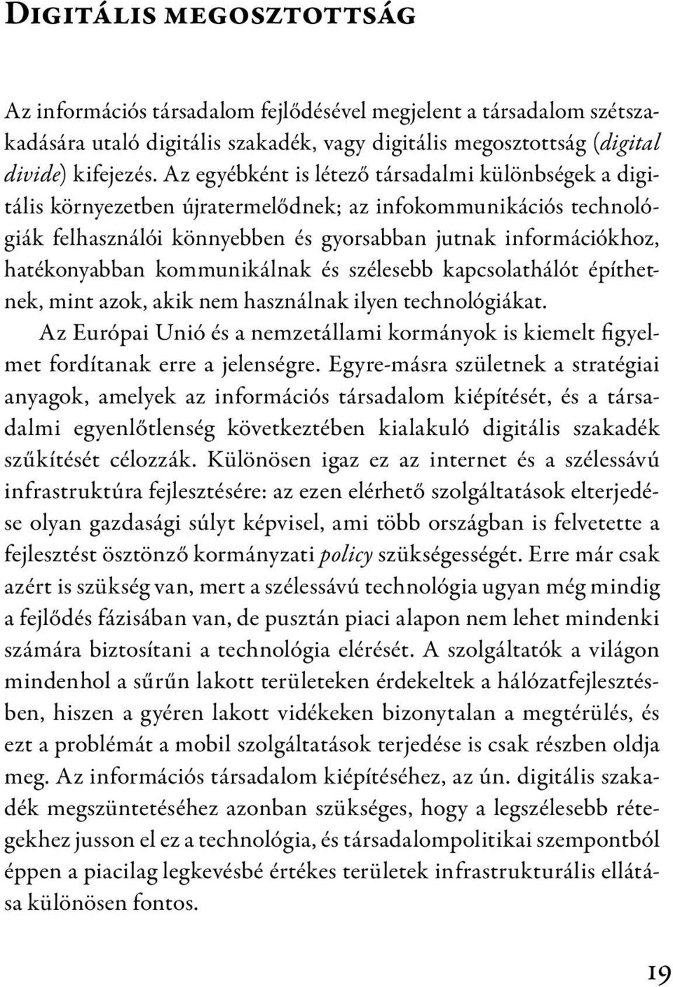 kommunikálnak és szélesebb kapcsolathálót építhetnek, mint azok, akik nem használnak ilyen technológiákat.