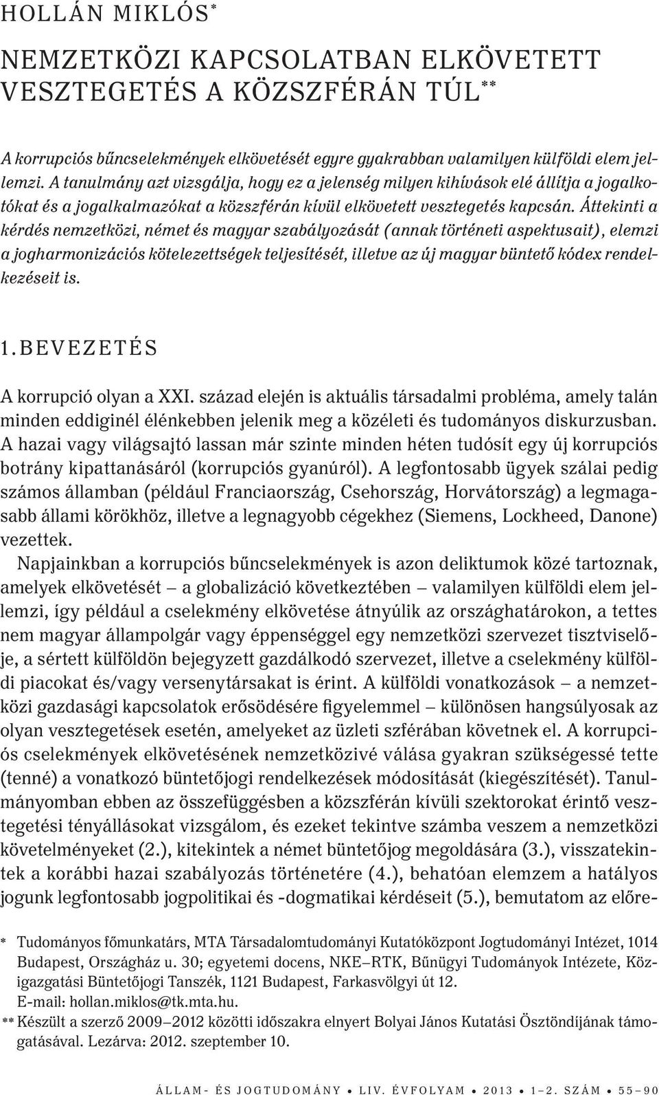 Áttekinti a kérdés nemzetközi, német és magyar szabályozását (annak történeti aspektusait), elemzi a jogharmonizációs kötelezettségek teljesítését, illetve az új magyar büntető kódex rendelkezéseit