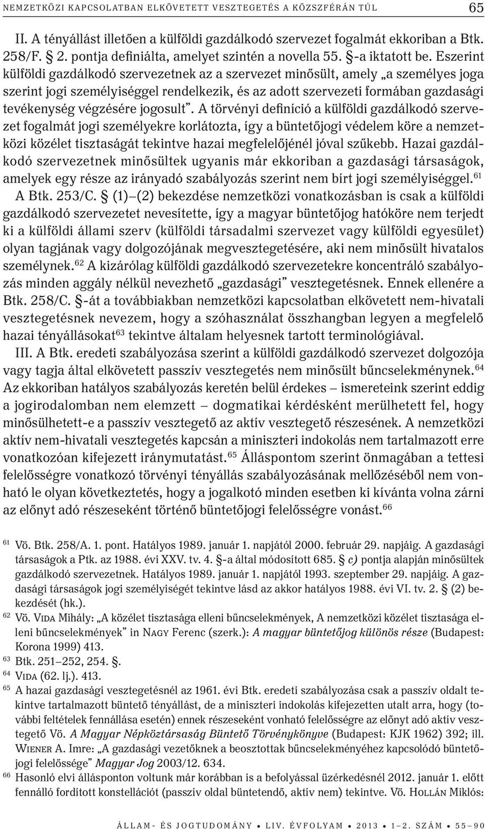Eszerint külföldi gazdálkodó szervezetnek az a szervezet minősült, amely a személyes joga szerint jogi személyiséggel rendelkezik, és az adott szervezeti formában gazdasági tevékenység végzésére