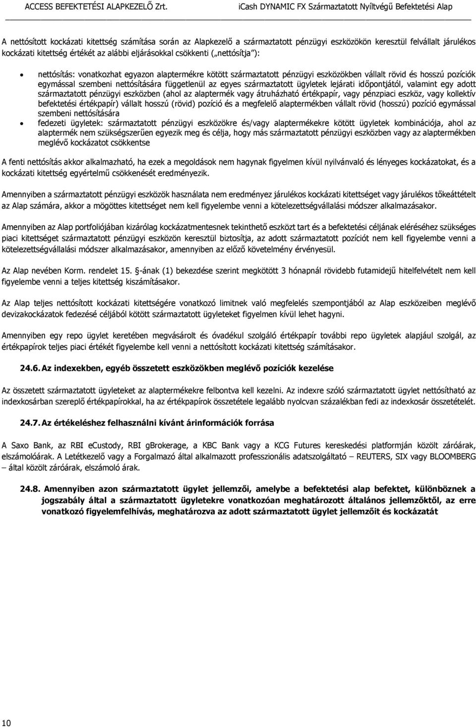 származtatott ügyletek lejárati időpontjától, valamint egy adott származtatott pénzügyi eszközben (ahol az alaptermék vagy átruházható értékpapír, vagy pénzpiaci eszköz, vagy kollektív befektetési