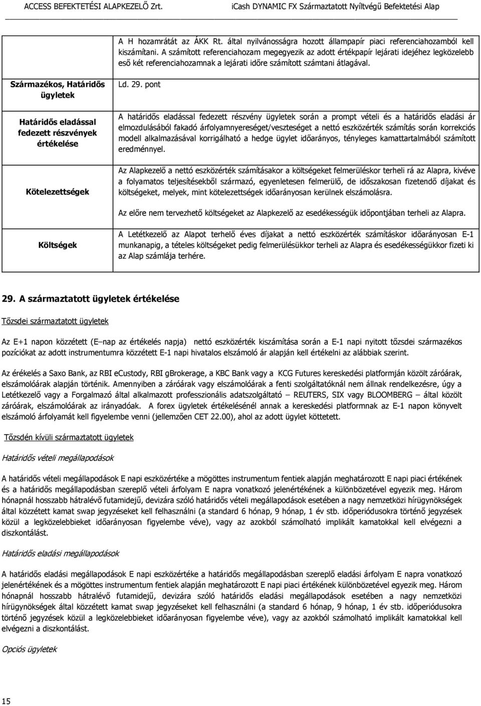 Származékos, Határidős ügyletek Határidős eladással fedezett részvények értékelése Kötelezettségek Ld. 29.