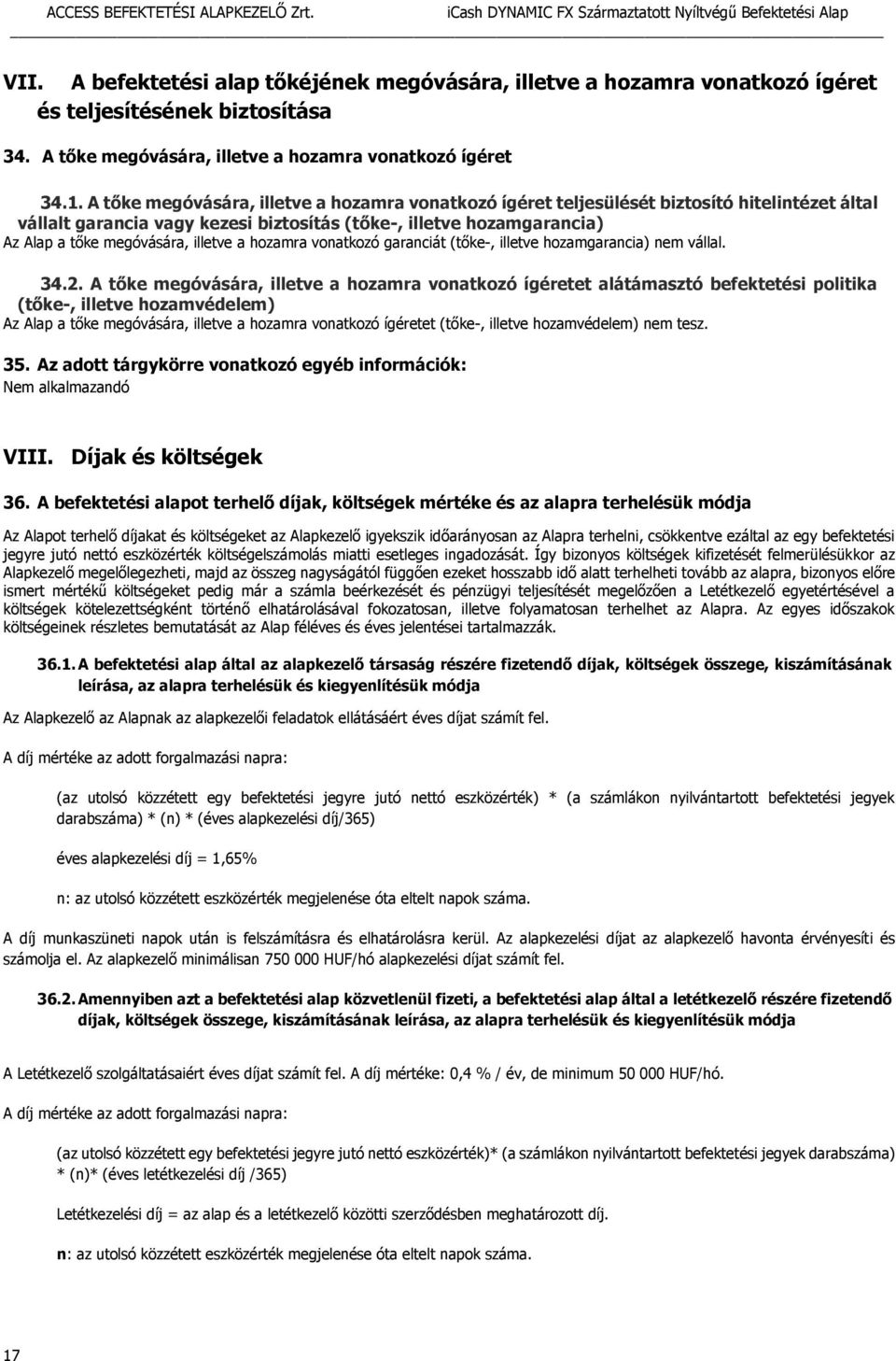 illetve a hozamra vonatkozó garanciát (tőke-, illetve hozamgarancia) nem vállal. 34.2.