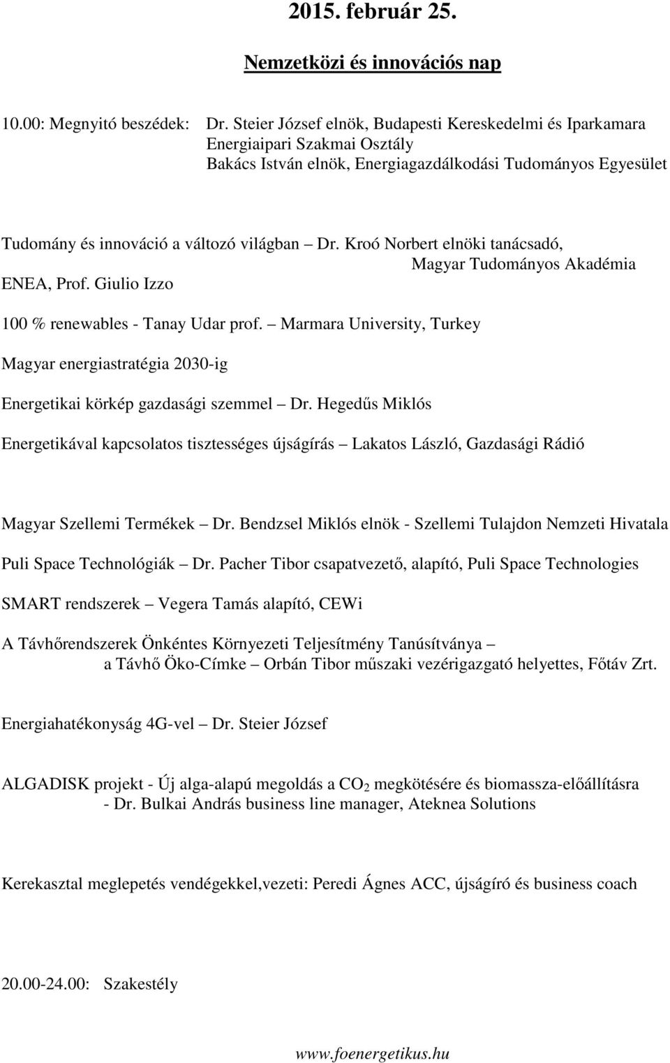 Kroó Norbert elnöki tanácsadó, Magyar Tudományos Akadémia ENEA, Prof. Giulio Izzo 100 % renewables - Tanay Udar prof.