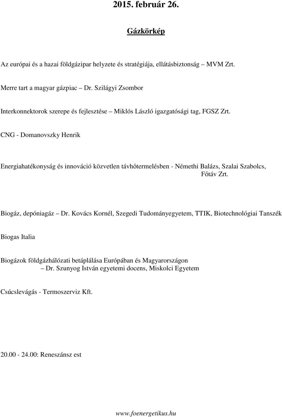 CNG - Domanovszky Henrik Energiahatékonyság és innováció közvetlen távhőtermelésben - Némethi Balázs, Szalai Szabolcs, Főtáv Zrt. Biogáz, depóniagáz Dr.