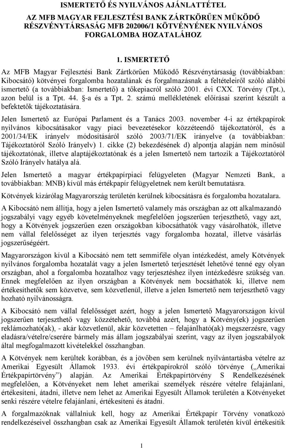 továbbiakban: Ismertető) a tőkepiacról szóló 2001. évi CXX. Törvény (Tpt.), azon belül is a Tpt. 44. -a és a Tpt. 2. számú mellékletének előírásai szerint készült a befektetők tájékoztatására.