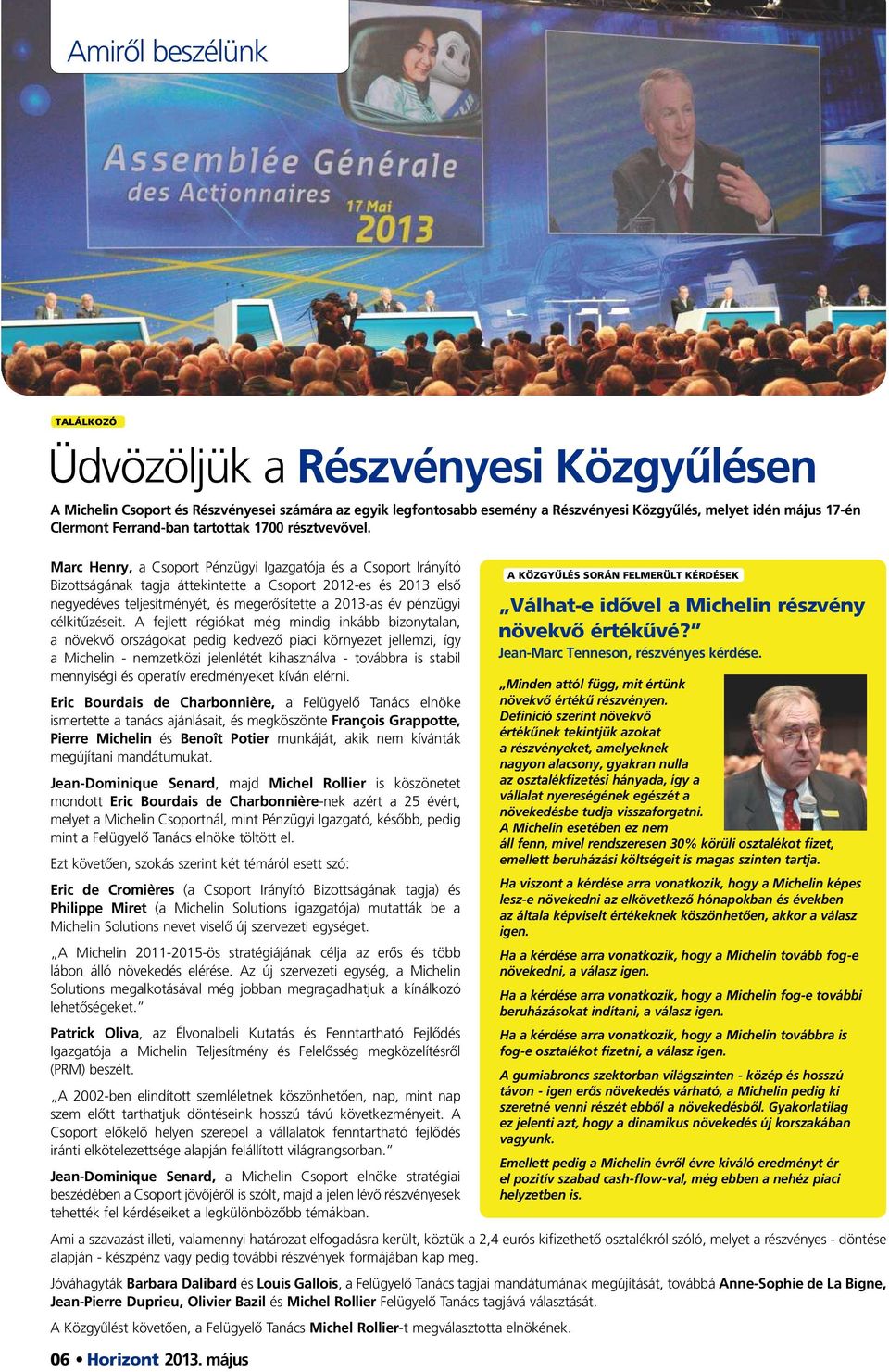 Marc Henry, a Csoport Pénzügyi Igazgatója és a Csoport Irányító Bizottságának tagja áttekintette a Csoport -es és 2013 első negyedéves teljesítményét, és megerősítette a 2013-as év pénzügyi
