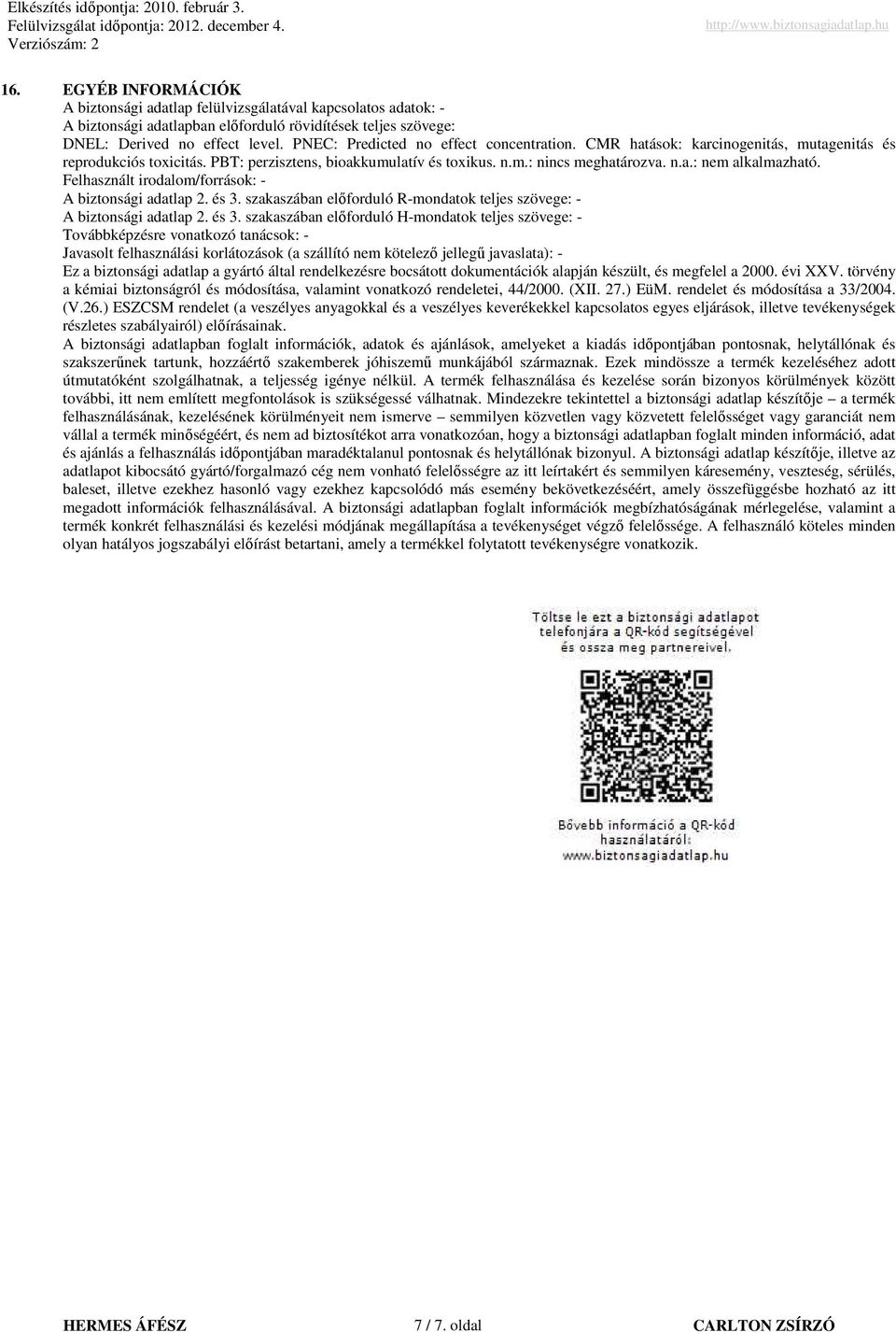 Felhasznált irodalom/források: A biztonsági adatlap 2. és 3.