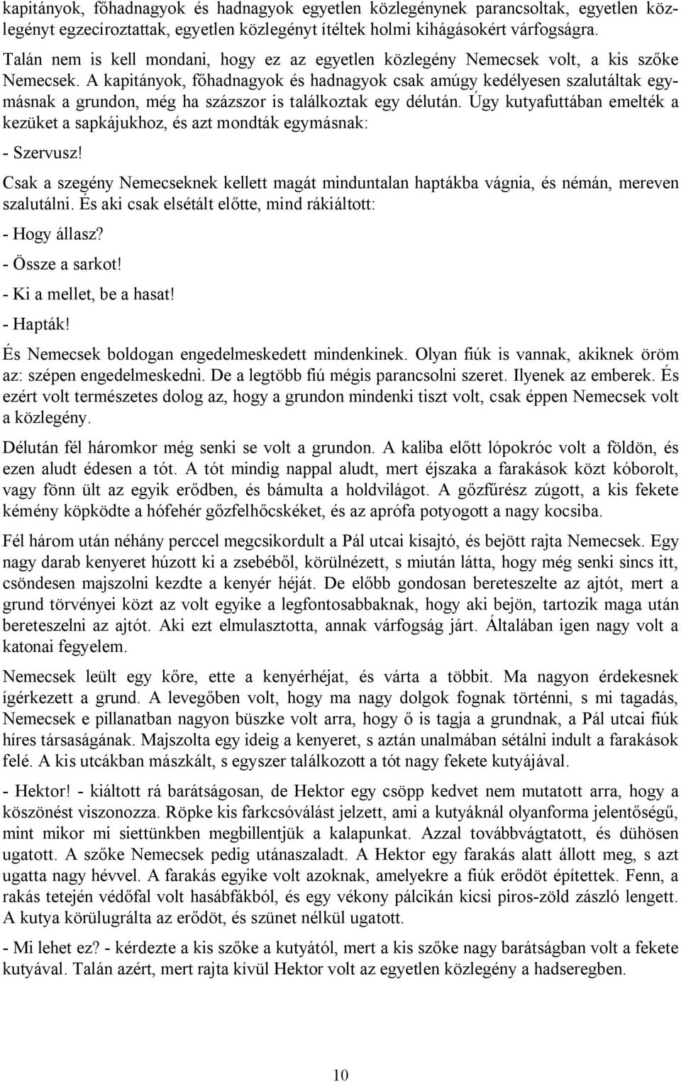 A kapitányok, főhadnagyok és hadnagyok csak amúgy kedélyesen szalutáltak egymásnak a grundon, még ha százszor is találkoztak egy délután.