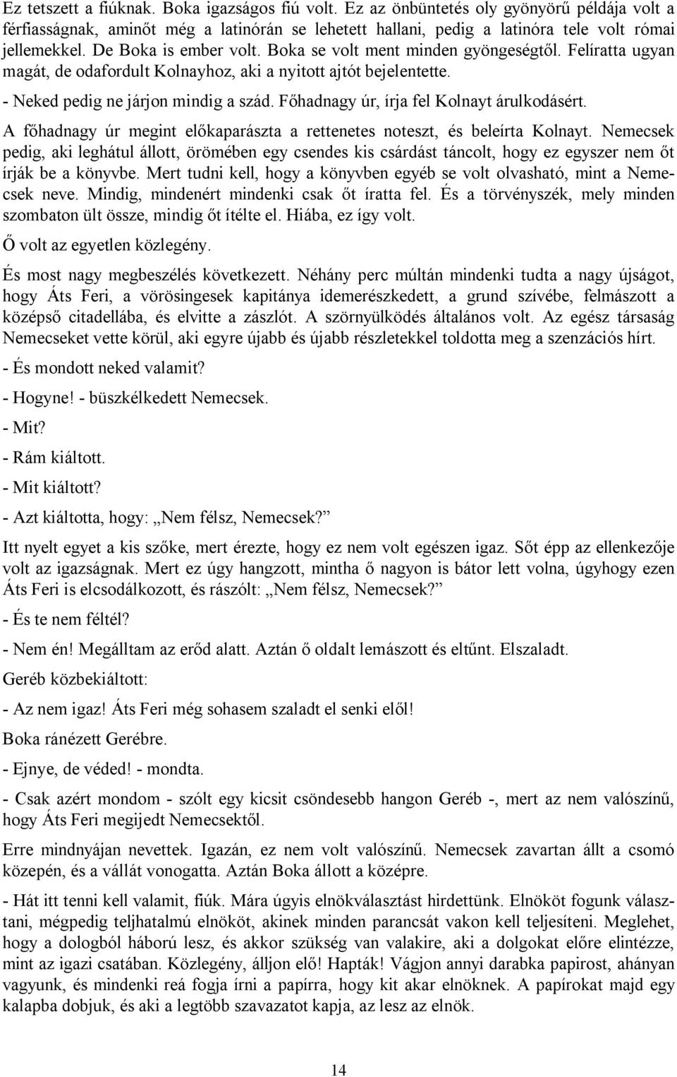 Főhadnagy úr, írja fel Kolnayt árulkodásért. A főhadnagy úr megint előkaparászta a rettenetes noteszt, és beleírta Kolnayt.