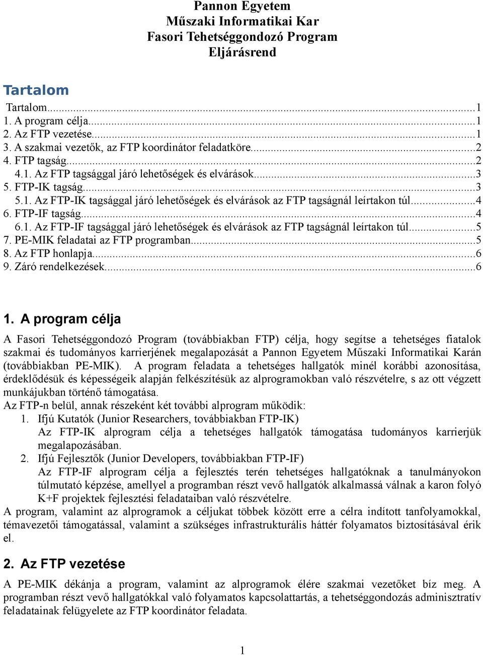 ..4 6. FTP-IF tagság...4 6.1. Az FTP-IF tagsággal járó lehetőségek és elvárások az FTP tagságnál leírtakon túl...5 7. PE-MIK feladatai az FTP programban...5 8. Az FTP honlapja...6 9.