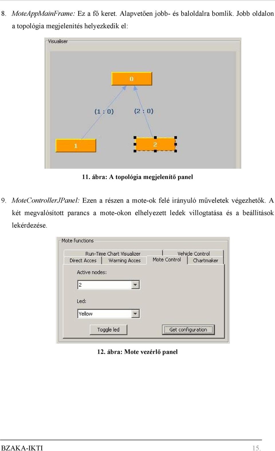 MoteControllerJPanel: Ezen a részen a mote-ok felé irányuló műveletek végezhetők.