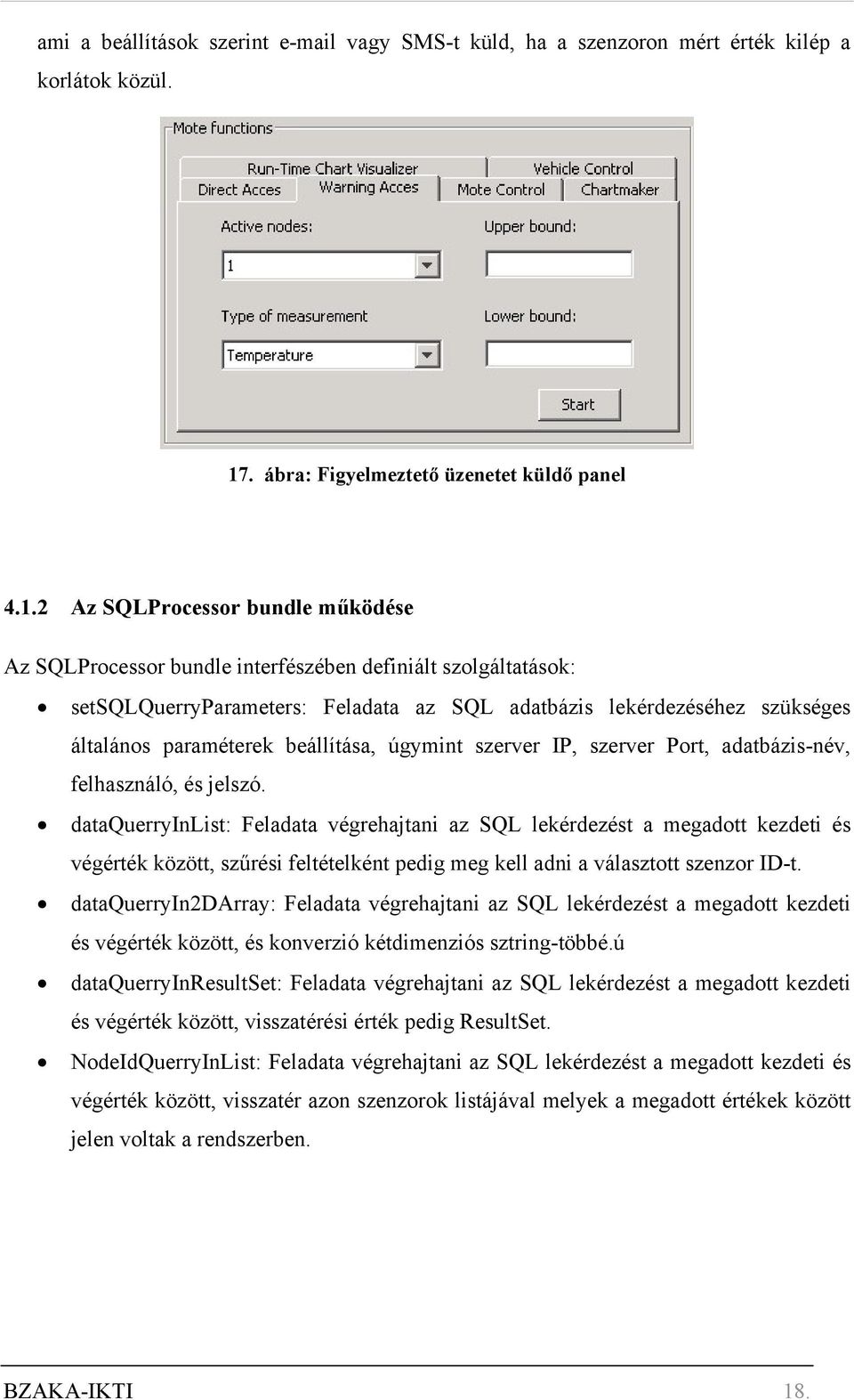 2 Az SQLProcessor bundle működése Az SQLProcessor bundle interfészében definiált szolgáltatások: setsqlquerryparameters: Feladata az SQL adatbázis lekérdezéséhez szükséges általános paraméterek