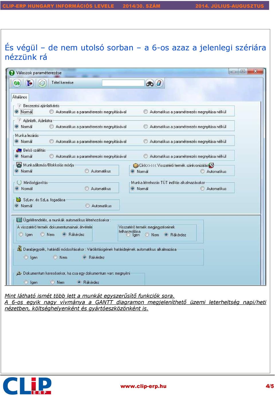 A 6-os egyik nagy vívmánya a GANTT diagramon megjeleníthető üzemi leterheltség