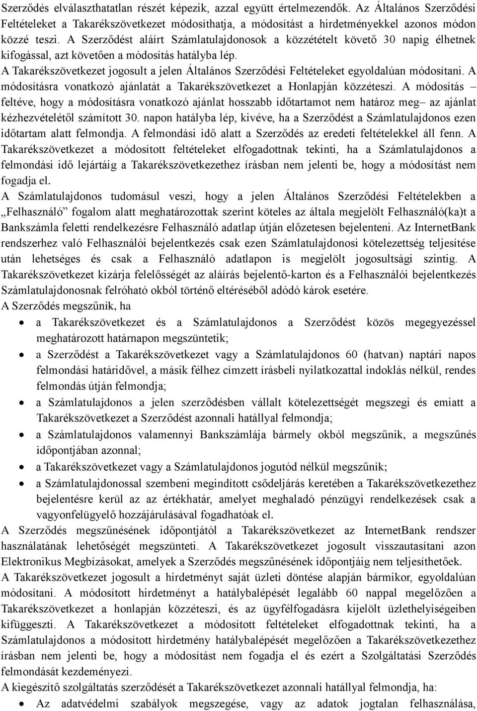 A Takarékszövetkezet jogosult a jelen Általános Szerződési Feltételeket egyoldalúan módosítani. A módosításra vonatkozó ajánlatát a Takarékszövetkezet a Honlapján közzéteszi.