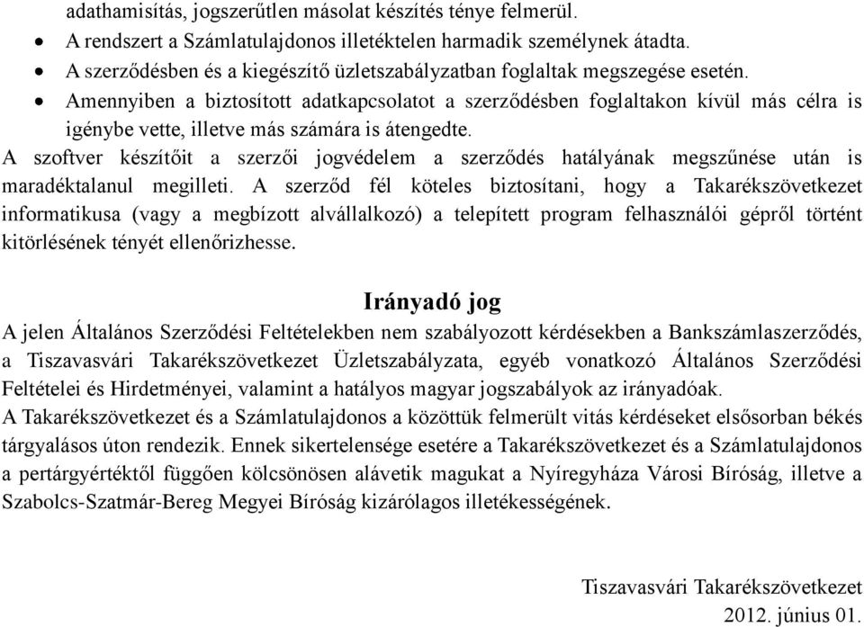 Amennyiben a biztosított adatkapcsolatot a szerződésben foglaltakon kívül más célra is igénybe vette, illetve más számára is átengedte.