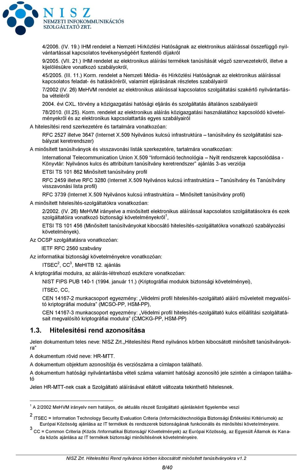 rendelet a Nemzeti Média- és Hírközlési Hatóságnak az elektronikus aláírással kapcsolatos feladat- és hatásköréről, valamint eljárásának részletes szabályairól 7/2002 (IV.