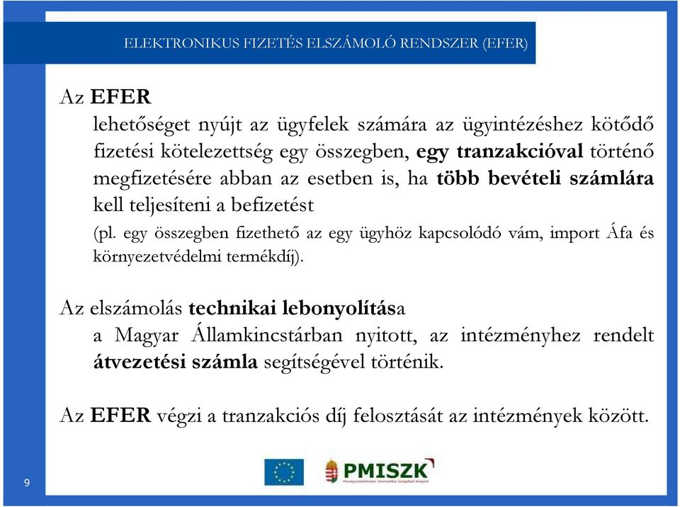 egy összegben fizethetı az egy ügyhöz kapcsolódó vám, import Áfa és környezetvédelmi termékdíj).