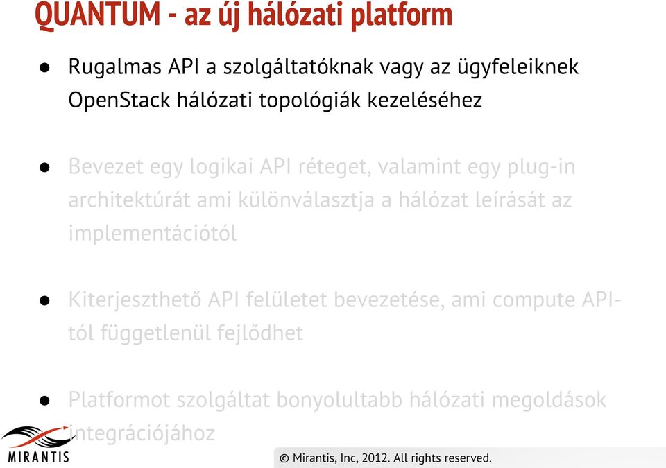 ami különválasztja a hálózat leírását az implementációtól Kiterjeszthető API felületet bevezetése,