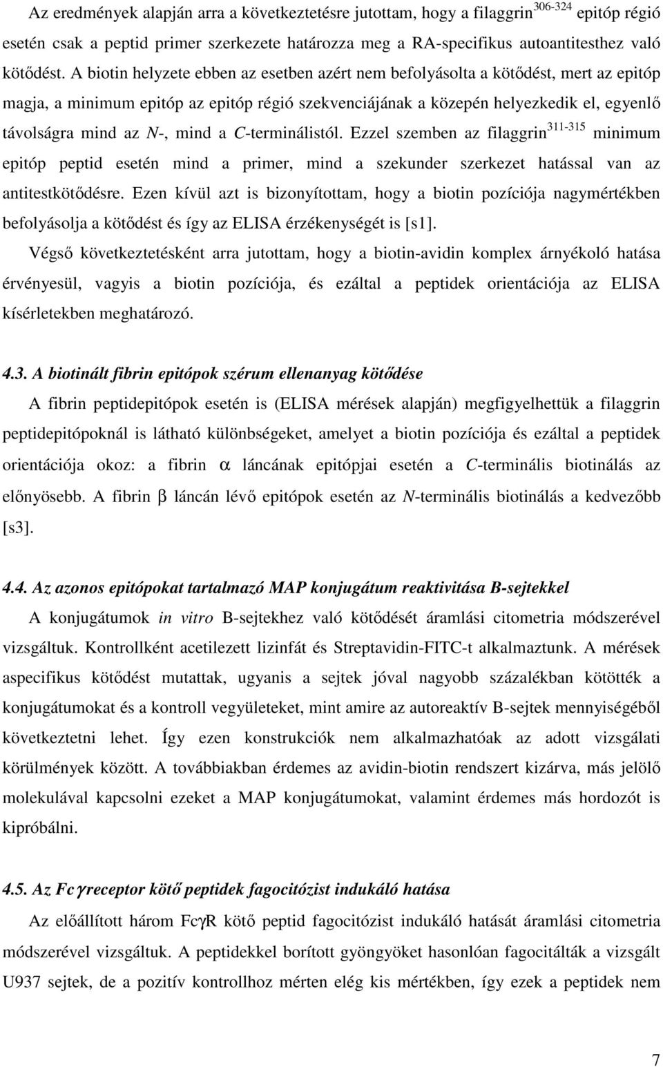 mind a C-terminálistól. Ezzel szemben az filaggrin 311-315 minimum epitóp peptid esetén mind a primer, mind a szekunder szerkezet hatással van az antitestkötődésre.