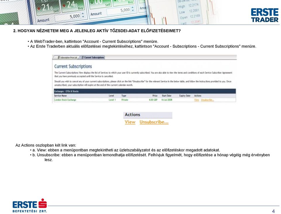 Az Erste Traderben aktuális előfizetései megtekintéséhez, kattintson "Account - Subscriptions - Current Subscriptions" menüre.