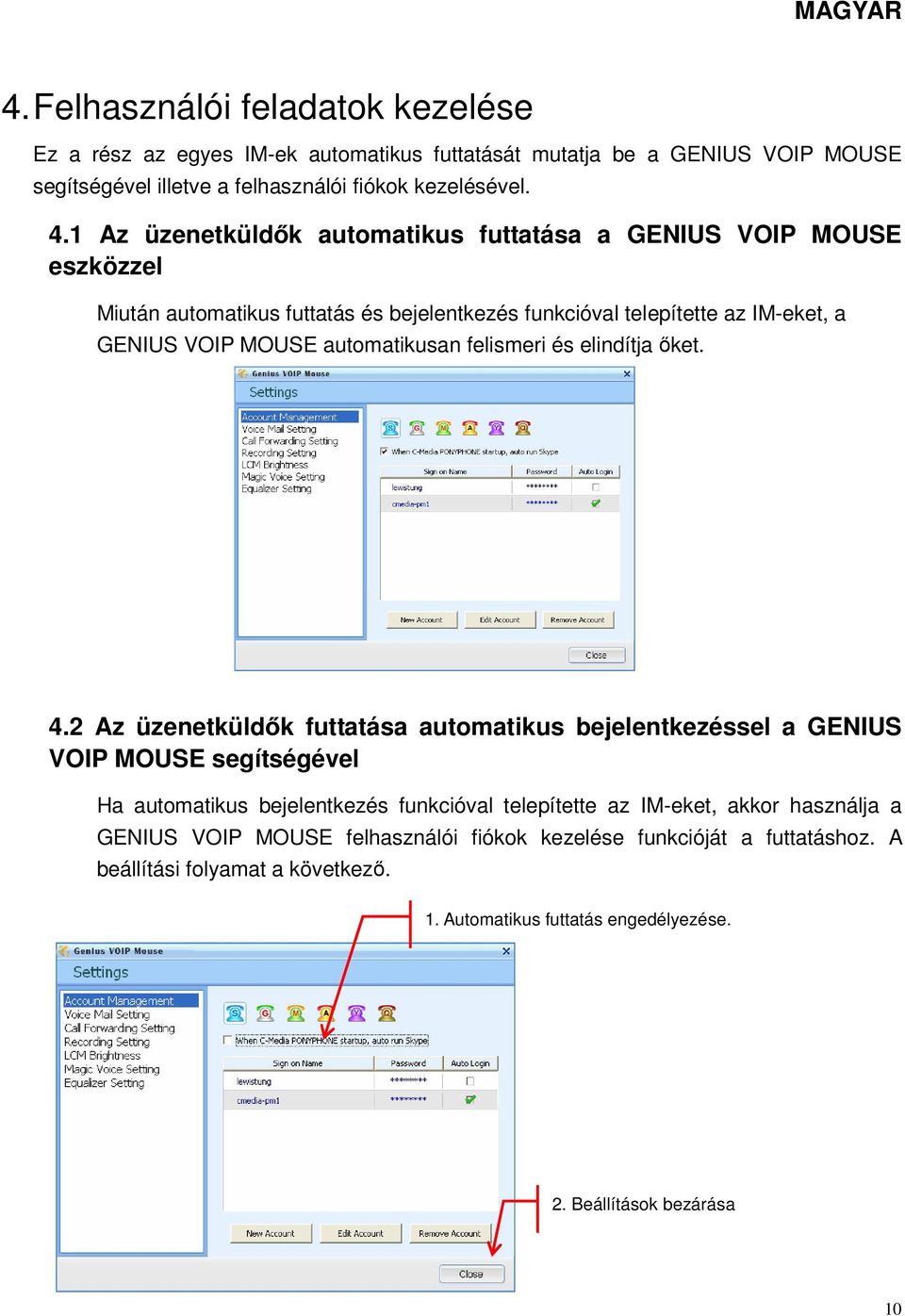 automatikusan felismeri és elindítja őket. 4.