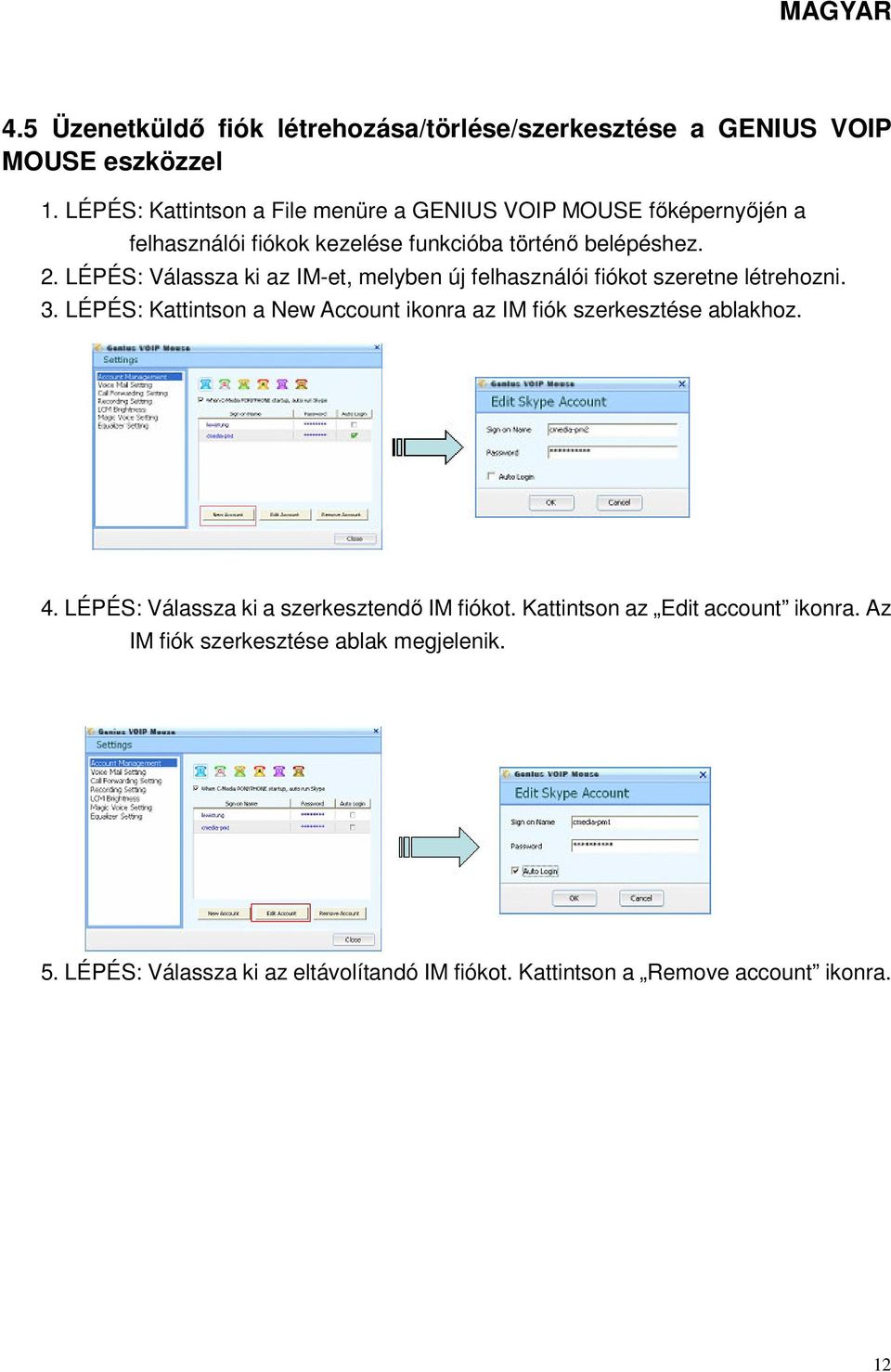 LÉPÉS: Válassza ki az IM-et, melyben új felhasználói fiókot szeretne létrehozni. 3.