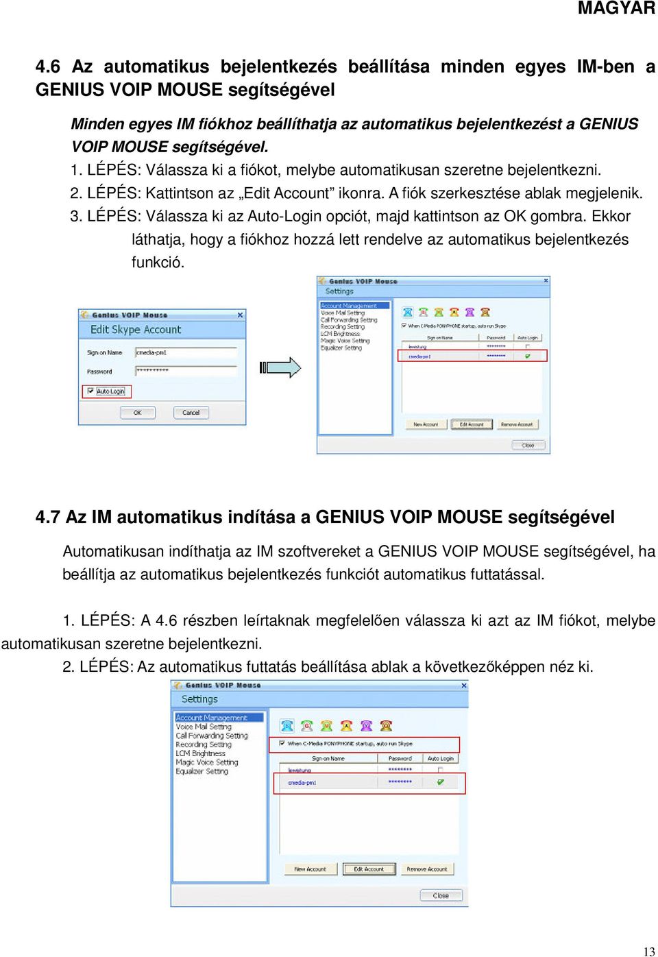 LÉPÉS: Válassza ki az Auto-Login opciót, majd kattintson az OK gombra. Ekkor láthatja, hogy a fiókhoz hozzá lett rendelve az automatikus bejelentkezés funkció. 4.