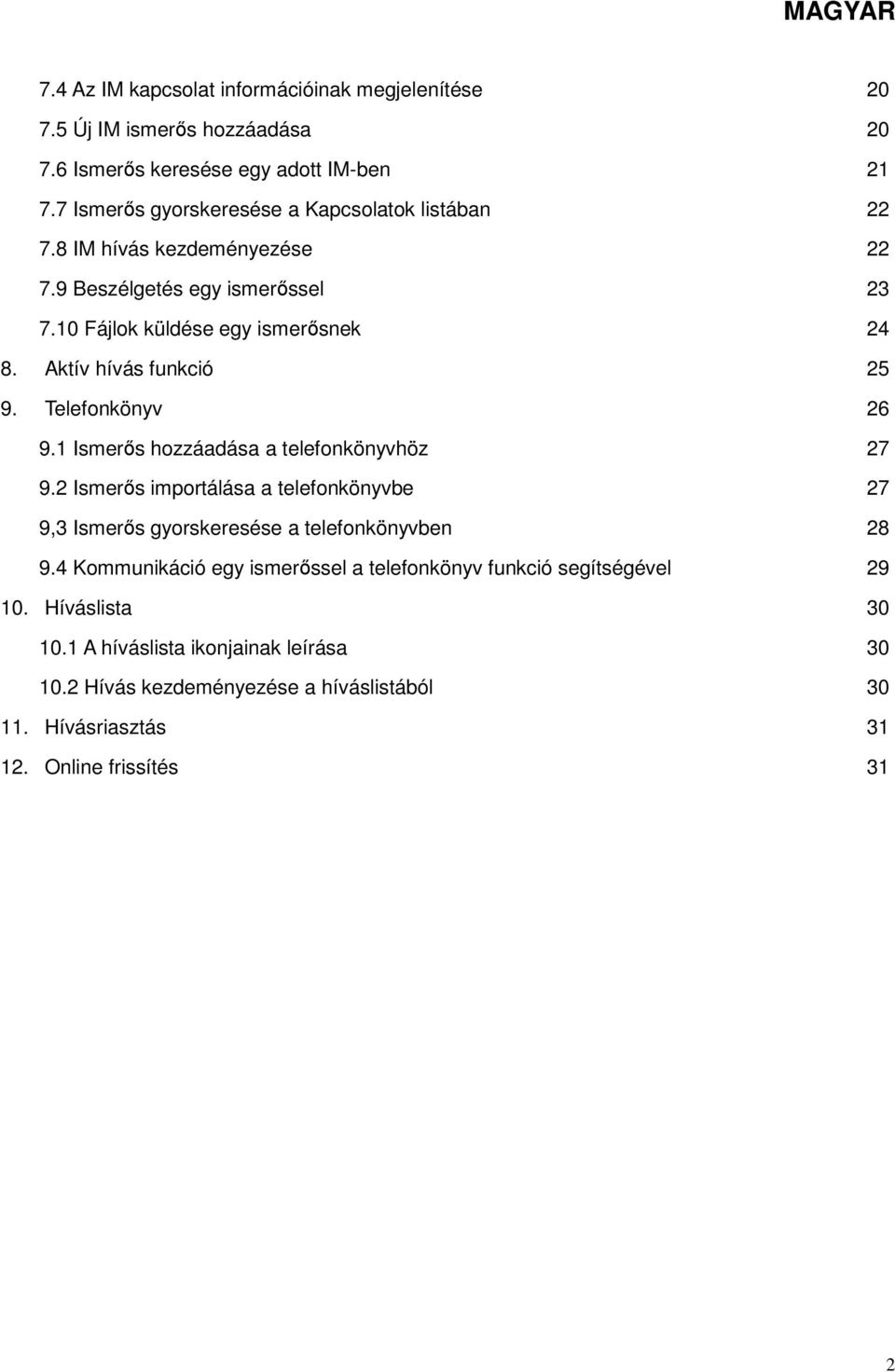 Aktív hívás funkció 25 9. Telefonkönyv 26 9.1 Ismerős hozzáadása a telefonkönyvhöz 27 9.