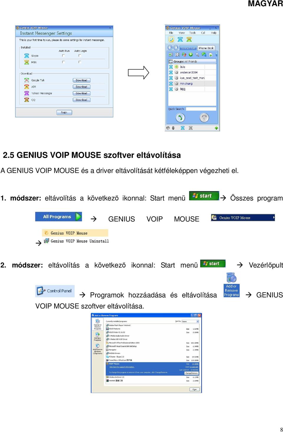 módszer: eltávolítás a következő ikonnal: Start menü Összes program GENIUS VOIP MOUSE 2.