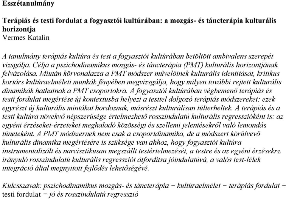 Miután körvonalazza a PMT módszer művelőinek kulturális identitását, kritikus kortárs kultúraelméleti munkák fényében megvizsgálja, hogy milyen további rejtett kulturális dinamikák hathatnak a PMT