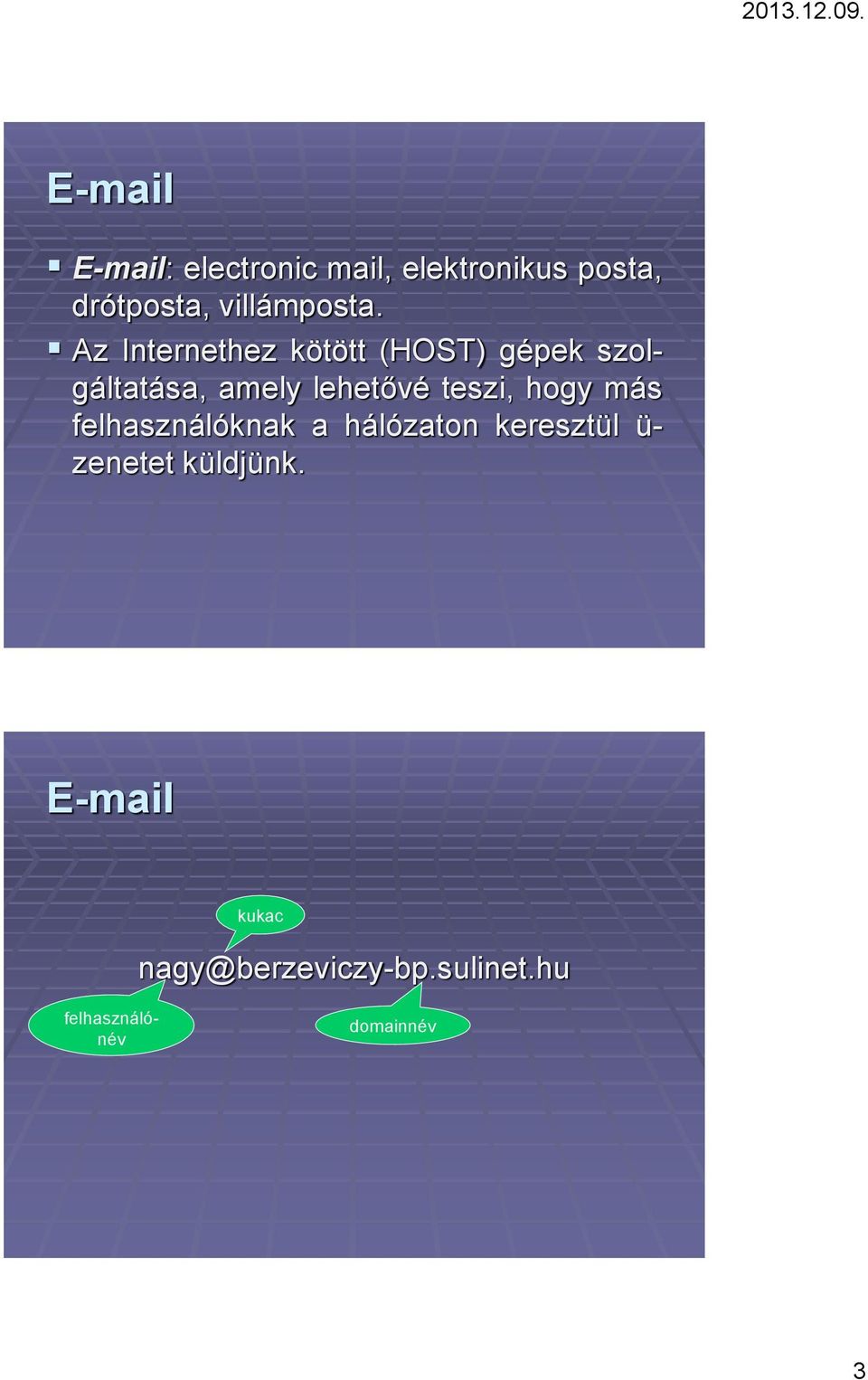 Az Internethez kötött (HOST) gépek szolgáltatása, amely lehetővé teszi,