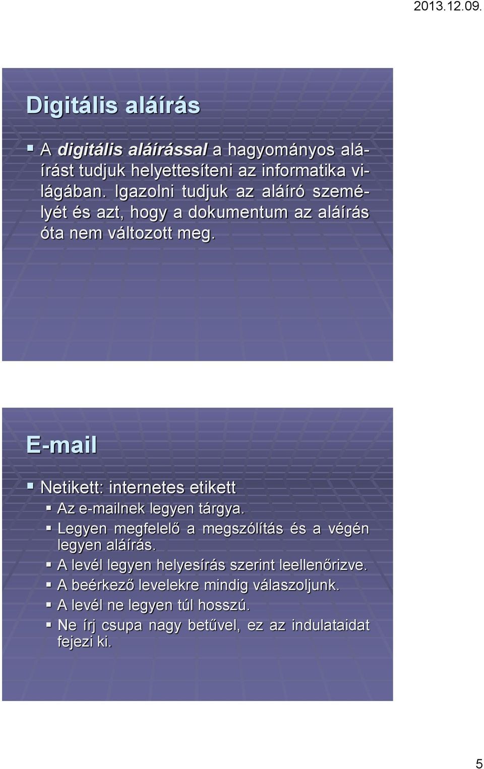 E-mail Netikett: internetes etikett Az e-mailnek legyen tárgya. Legyen megfelelő a megszólítás és a végén legyen aláírás.