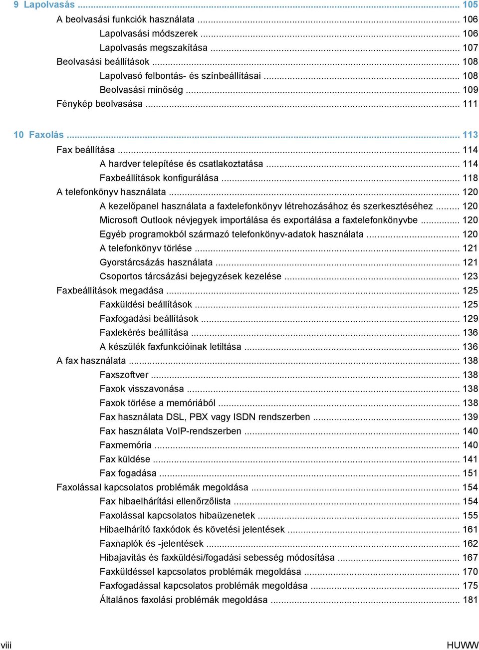 .. 118 A telefonkönyv használata... 120 A kezelőpanel használata a faxtelefonkönyv létrehozásához és szerkesztéséhez... 120 Microsoft Outlook névjegyek importálása és exportálása a faxtelefonkönyvbe.