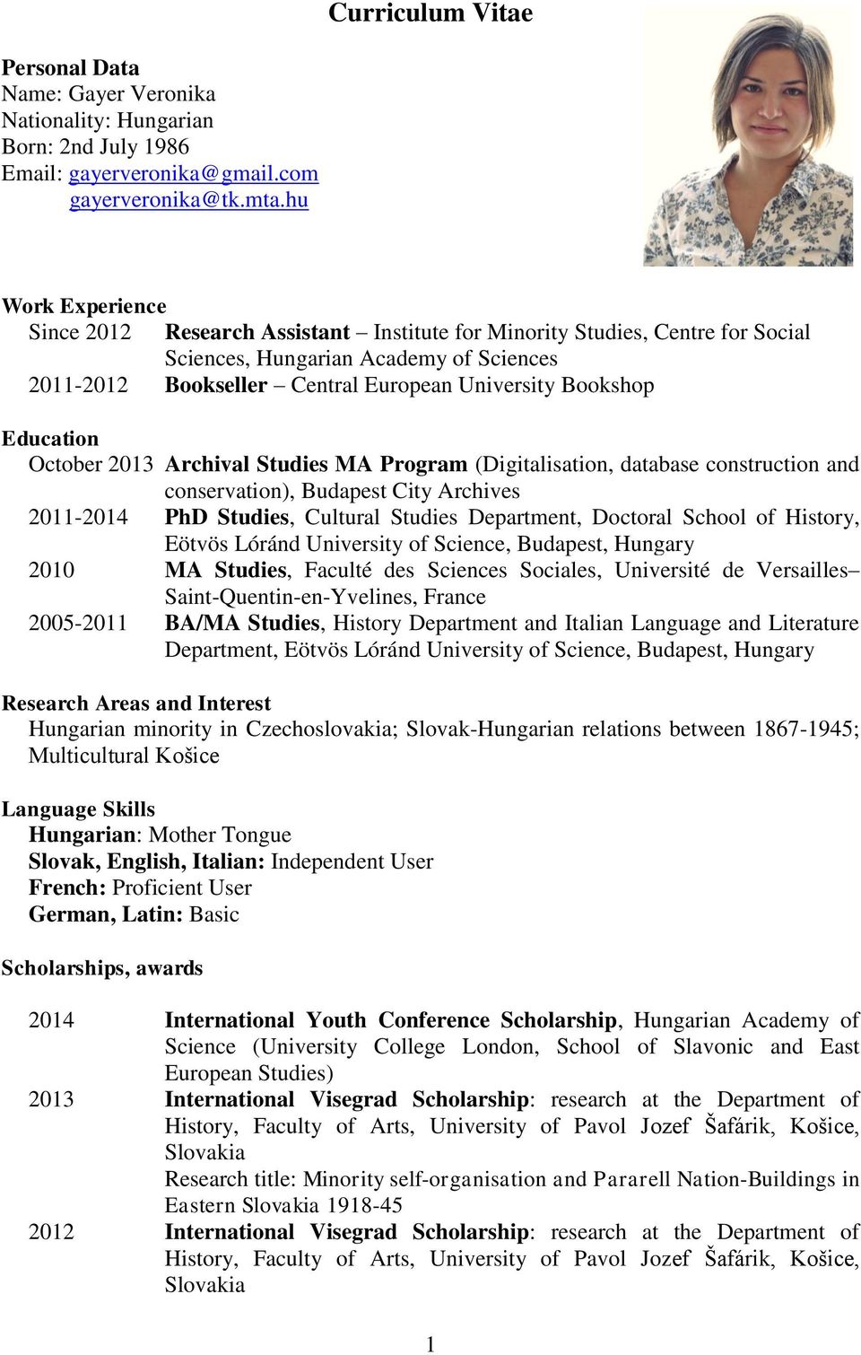 Education October 2013 Archival Studies MA Program (Digitalisation, database construction and conservation), Budapest City Archives 2011-2014 PhD Studies, Cultural Studies Department, Doctoral School
