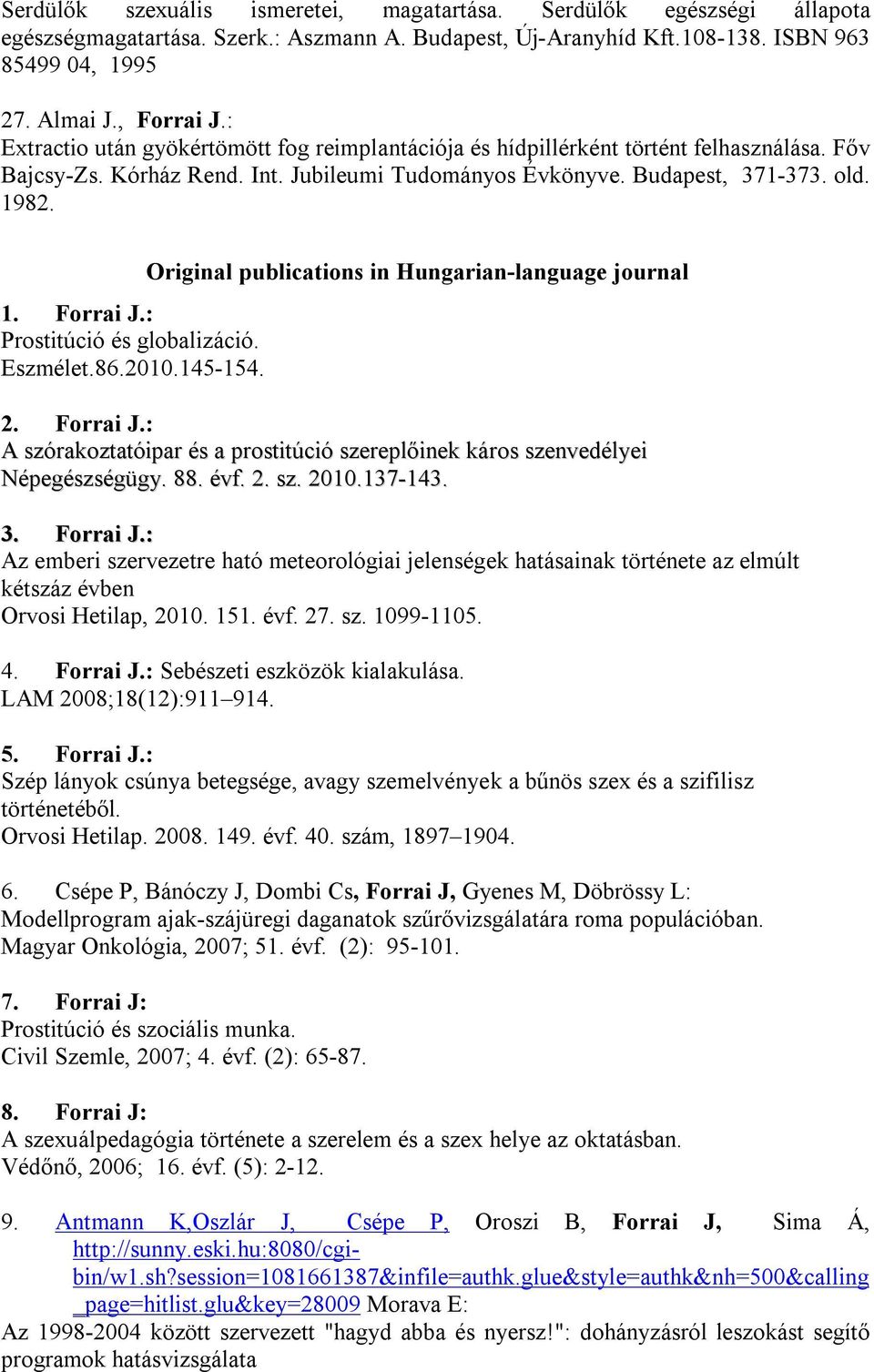 : Prostitúció és globalizáció. Eszmélet.86.2010.145-154. Original publications in Hungarian-language journal 2. Forrai J.