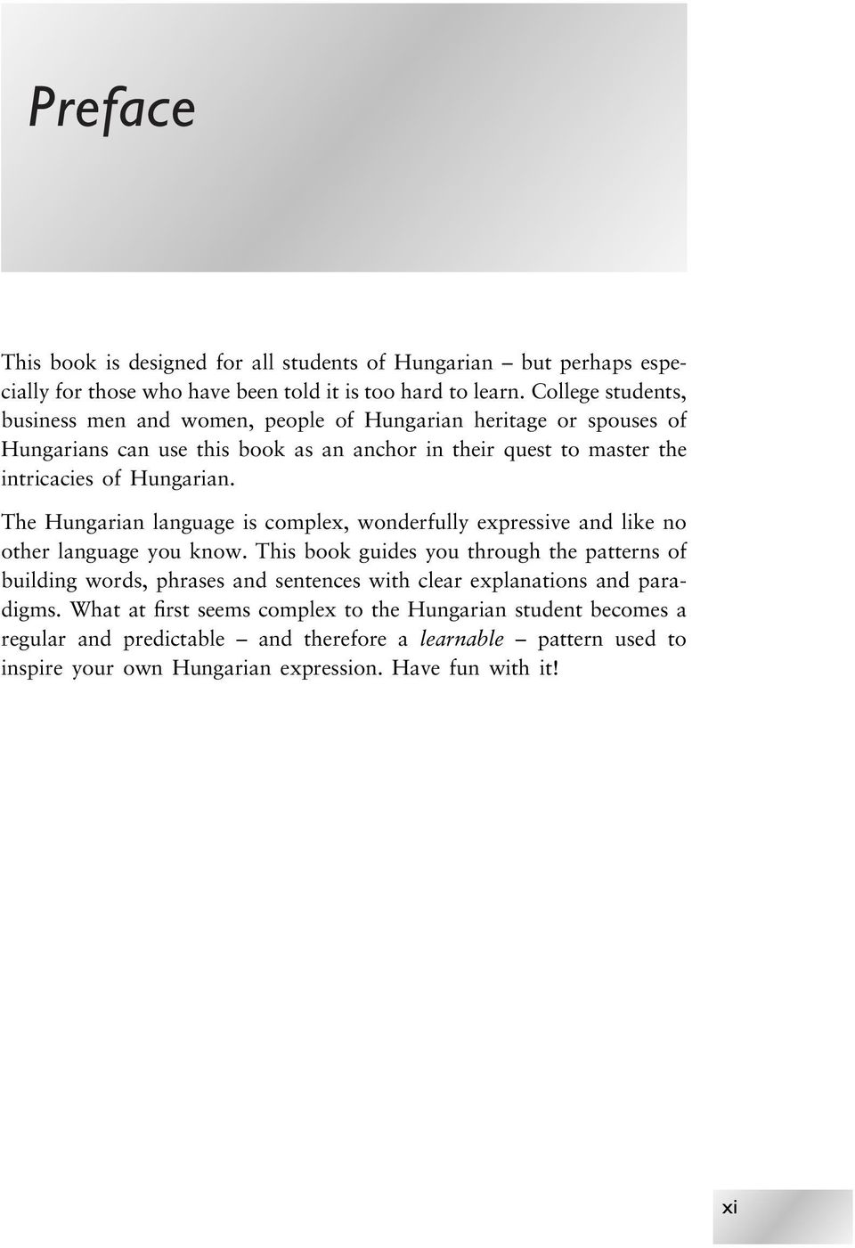 The Hungarian language is complex, wonderfully expressive and like no other language you know.