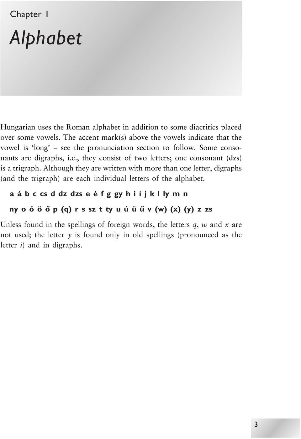 Although they are written with more than one letter, digraphs (and the trigraph) are each individual letters of the alphabet.