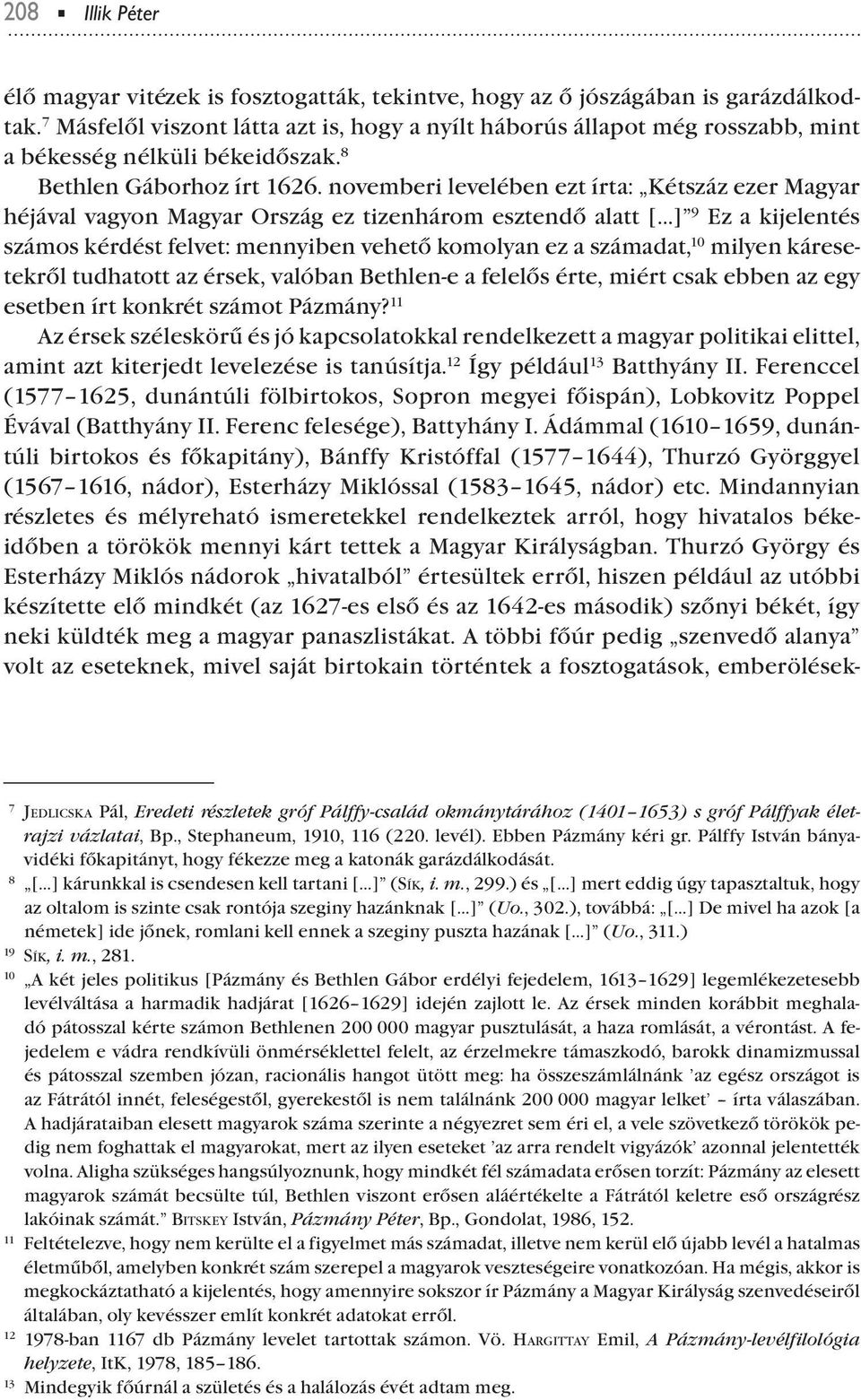 novemberi levelében ezt írta: Kétszáz ezer Magyar héjával vagyon Magyar Ország ez tizenhárom esztendő alatt [ ] 9 Ez a kijelentés számos kérdést felvet: mennyiben vehető komolyan ez a számadat, 10