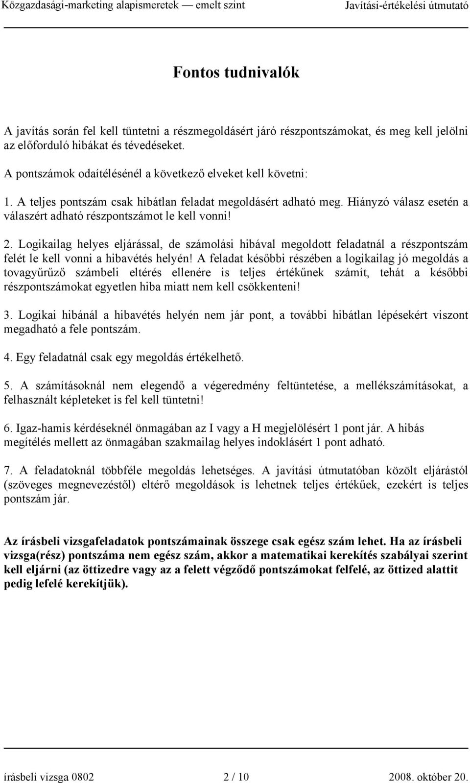 2. Logikailag helyes eljárással, de számolási hibával megoldott feladatnál a részpontszám felét le kell vonni a hibavétés helyén!