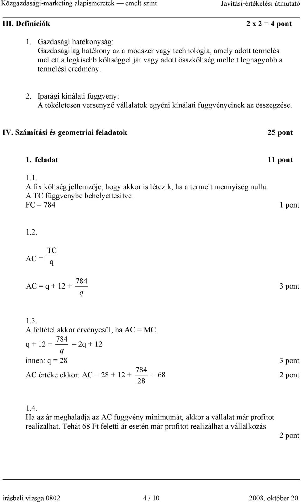 Iparági kínálati függvény: A tökéletesen versenyző vállalatok egyéni kínálati függvényeinek az összegzése. IV. Számítási és geometriai feladatok 25 pont 1.