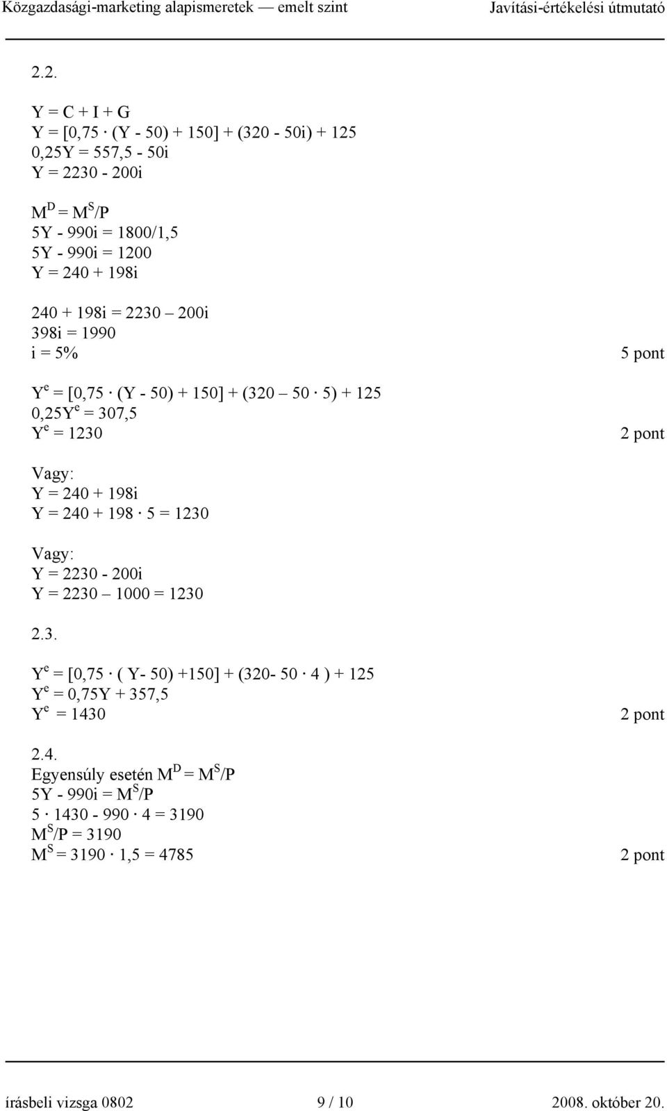 198i Y = 240 + 198 5 = 1230 Vagy: Y = 2230-200i Y = 2230 1000 = 1230 2.3. Y e = [0,75 ( Y- 50) +150] + (320-50 4 ) + 125 Y e = 0,75Y + 357,5 Y e = 1430 2.