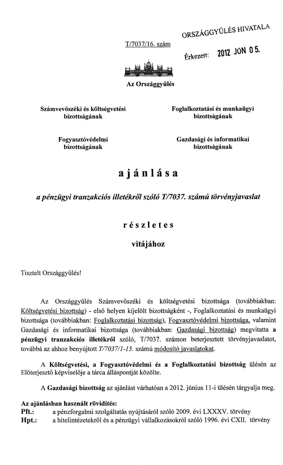 és informatika i bizottságána k ajánlás a a pénzügyi tranzakciós illetékről szóló T/7037. számú törvényjavaslat részlete s vitájához Tisztelt Országgyűlés!