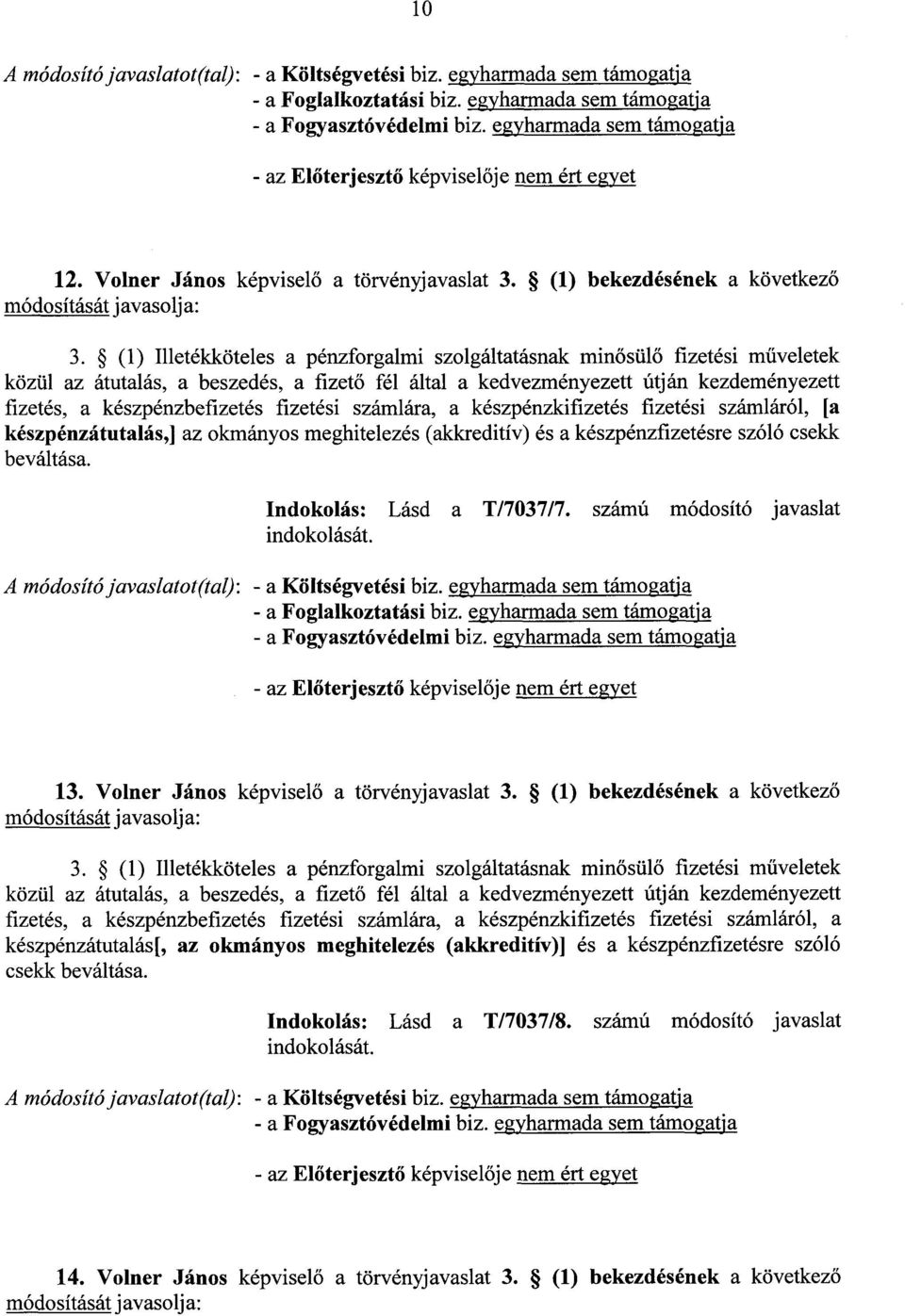 fizetési számlára, a készpénzkifizetés fizetési számláról, [a készpénzátutalás,] az okmányos meghitelezés (akkreditív) és a készpénzfizetésre szóló csekk beváltása. Indokolás : Lásd a T/7037/7.