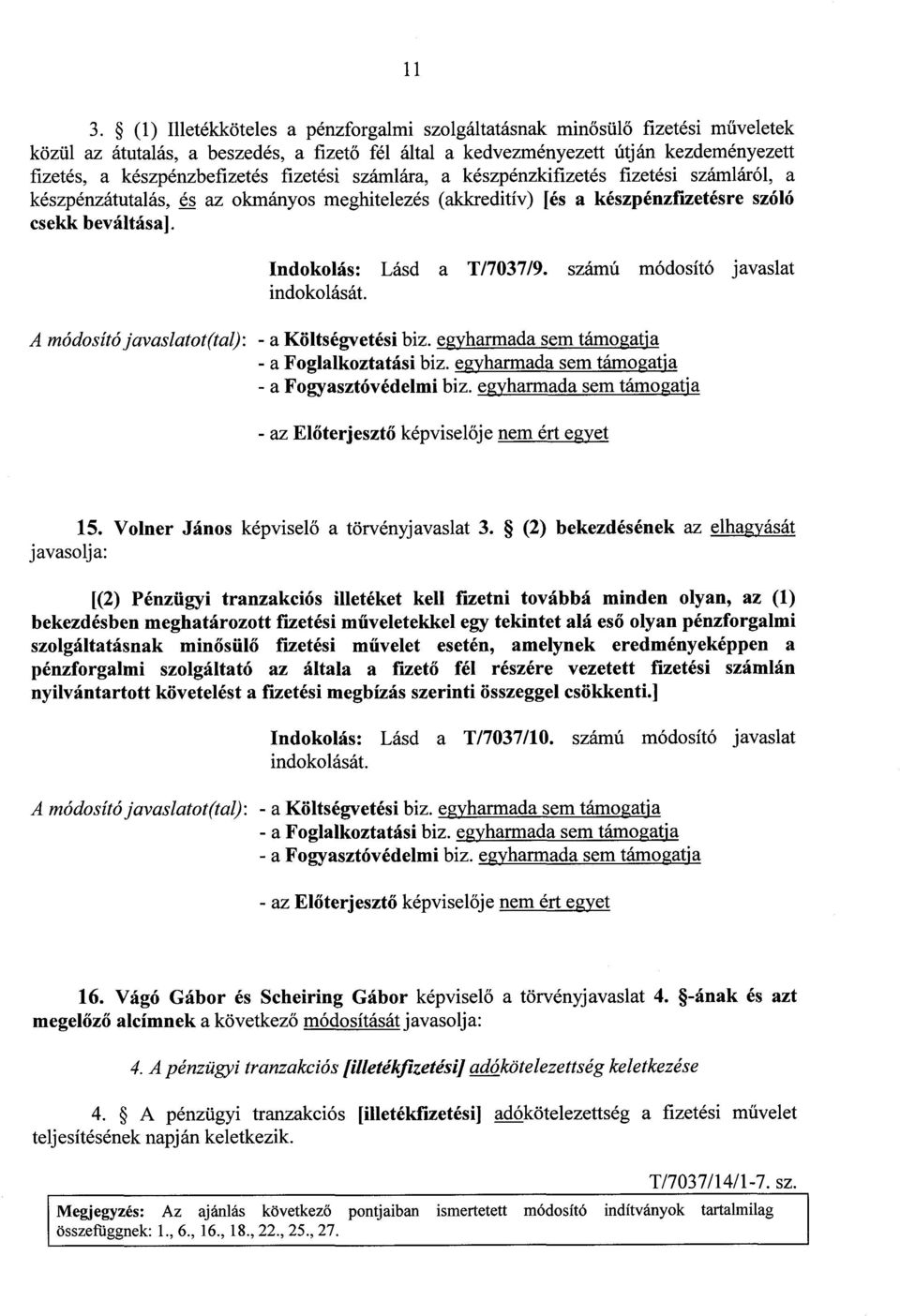 fizetési számlára, a készpénzkifizetés fizetési számláról, a készpénzátutalás, és az okmányos meghitelezés (akkreditív) [és a készpénzfizetésre szóló csekk beváltása]. Indokolás : Lásd a T/7037/9.