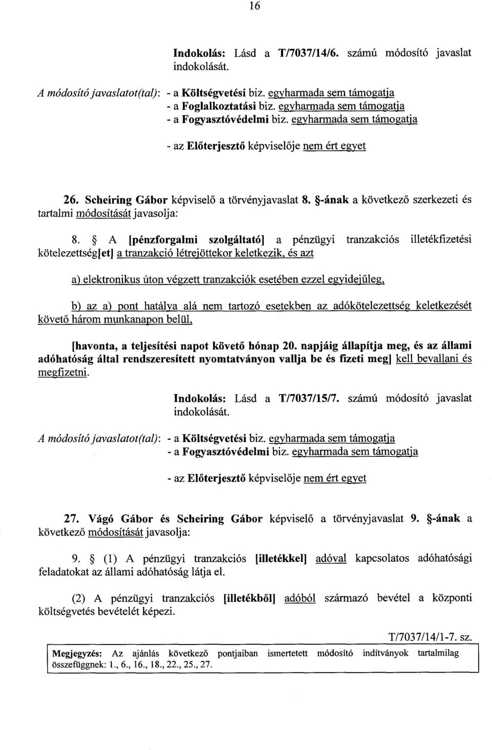 űleg, b) az a) pont hatálya alá nem tartozó esetekben az adókötelezettség keletkezését követ ő három munkanapon belül, [havonta, a teljesítési napot követ ő hónap 20.