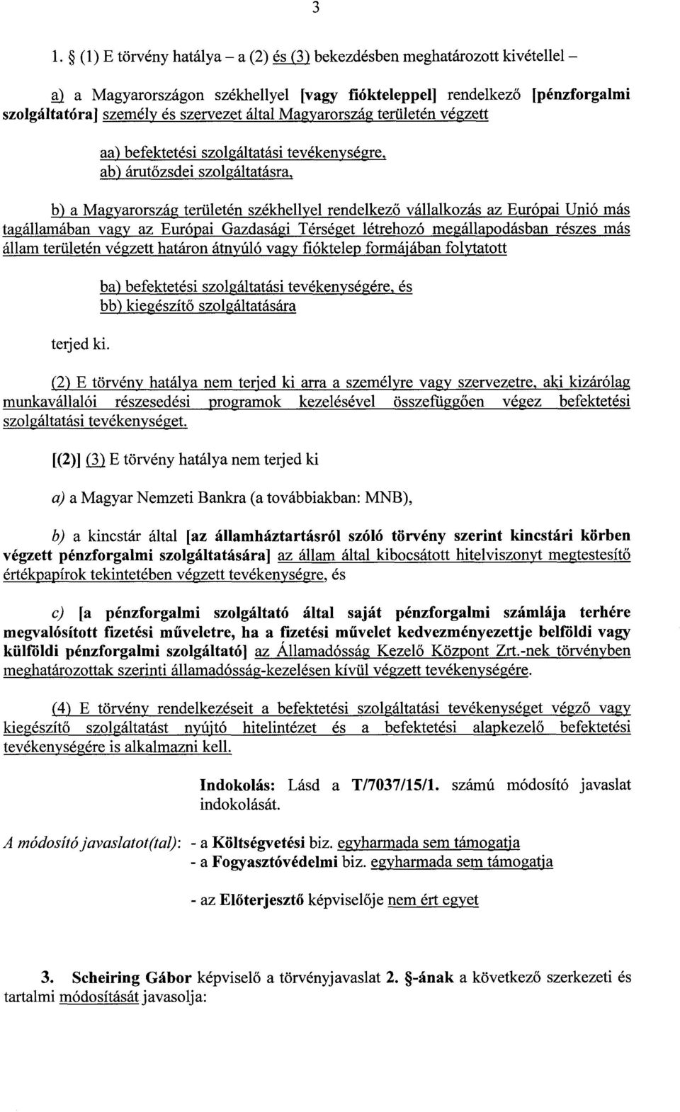 tagállamában vagy az Európai Gazdasági Térséget létrehozó megállapodásban részes má s állam területén végzett határon átnyúló vagy fióktelep formájában folytatot t terjed ki.