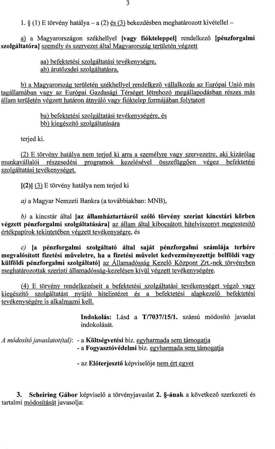 tagállamában vagy az Európai Gazdasági Térséget létrehozó megállapodásban részes má s állam területén végzett határon átnyúló vagy fióktelep formájában folytatot t terjed ki.