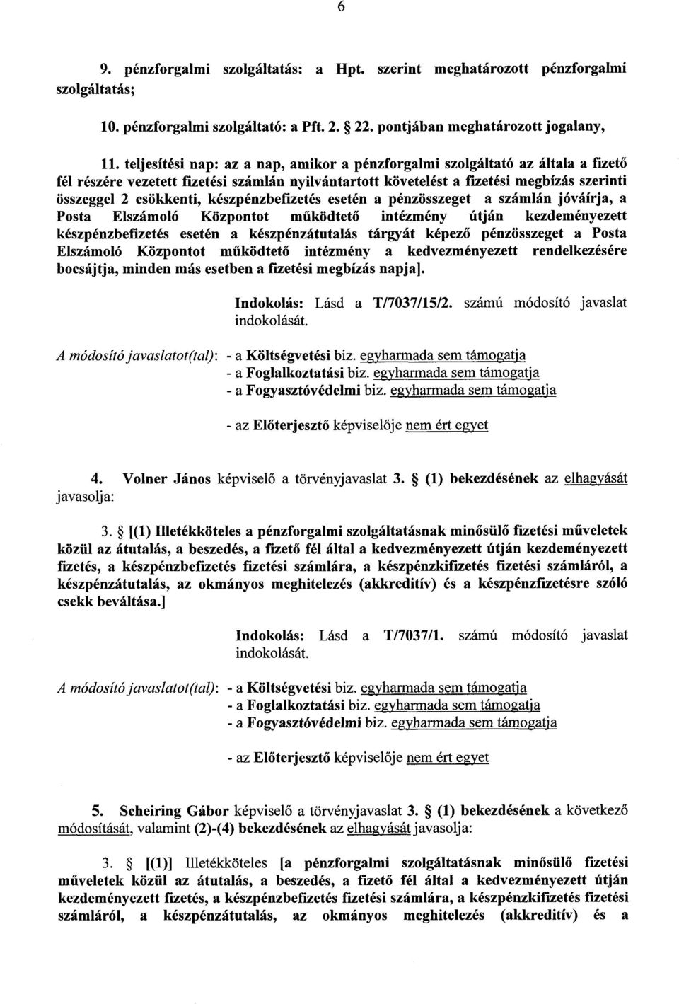 készpénzbefizetés esetén a pénzösszeget a számlán jóváírja, a Posta Elszámoló Központot működtet ő intézmény útján kezdeményezett készpénzbefizetés esetén a készpénzátutalás tárgyát képező